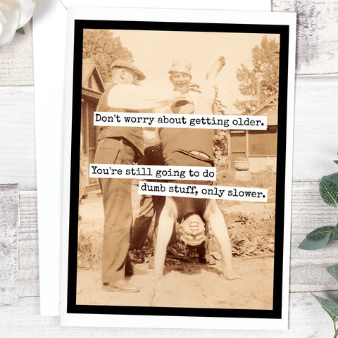 Don’t Worry About Getting Older Card