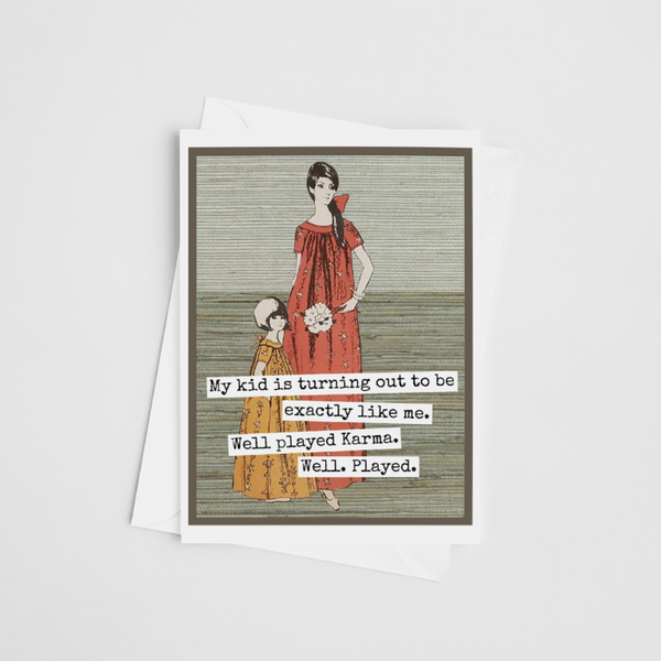 Greeting Card. My Kid Is Turning Out To Be Exactly Like Me..