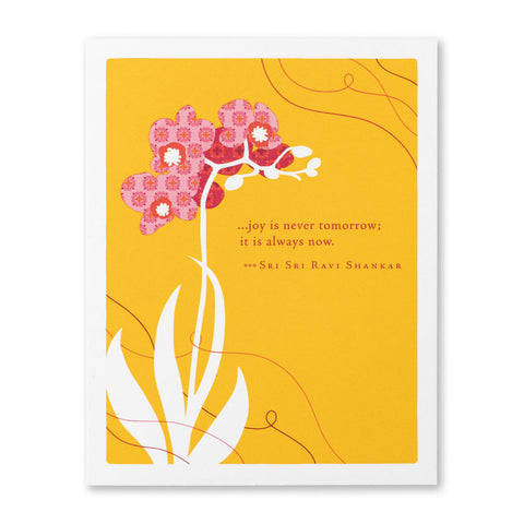 Joy Is Never Tomorrow, It Is Always Now Card