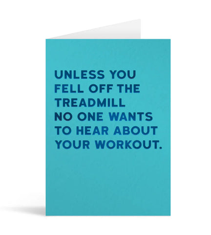Unless You Fell Off The Treadmill Card