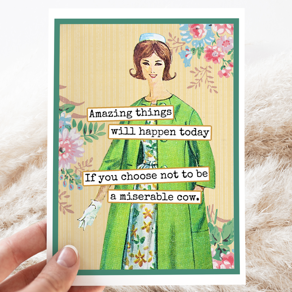 Amazing Things Will Happen Today If You Choose Not To Card