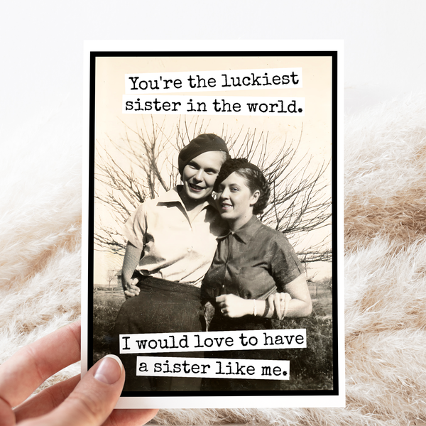Sibling Card. You're The Luckiest Sister In The World... Card