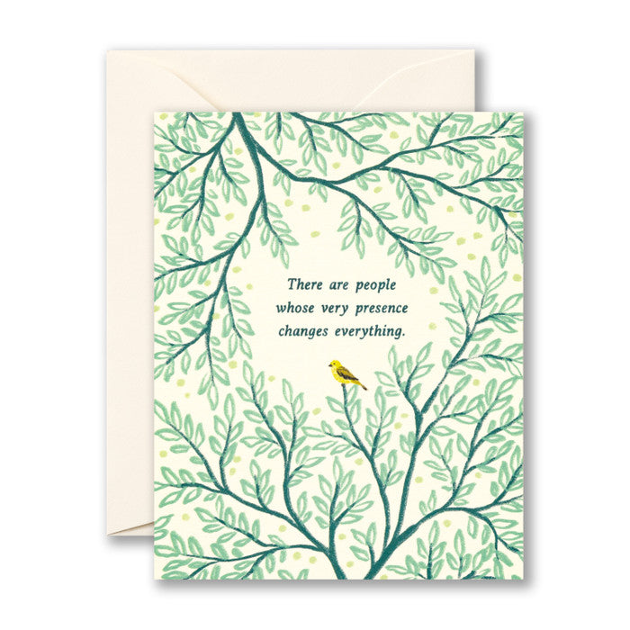 There Are People Whose Very Prescence Changes Everything Card