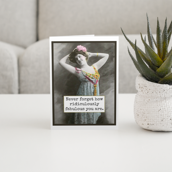 Card. Never Forget How Ridiculously Fabulous You Are.