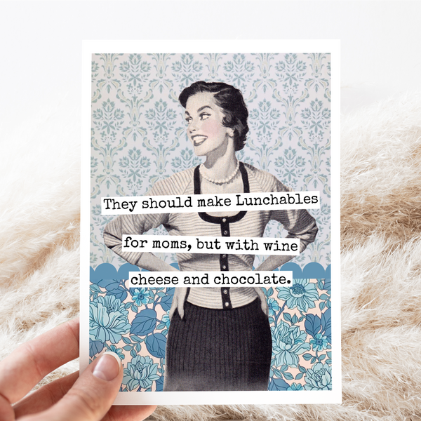 Card. They Should Make Lunchables... Funny Card For Mom.