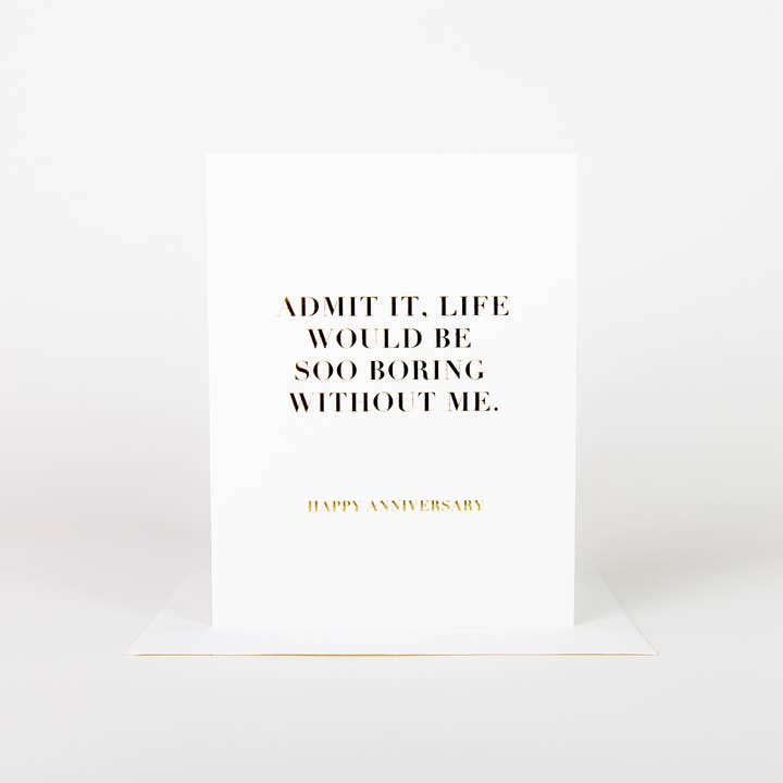Life Would Be Boring Without Me Card