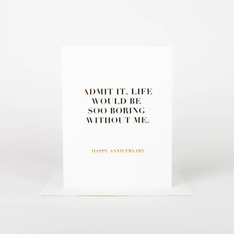Life Would Be Boring Without Me Card