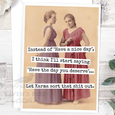 Instead of "Have a Nice Day", I Think I'll Start Saying...Card