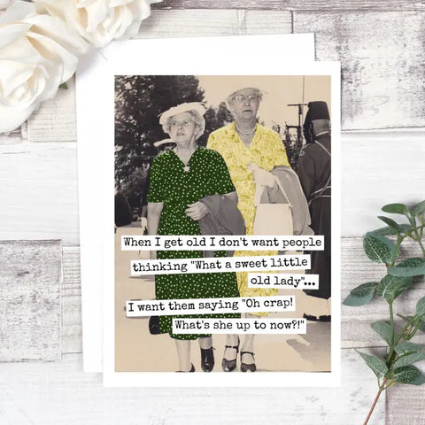 When I Get Old I Don't Want People ... Birthday Card
