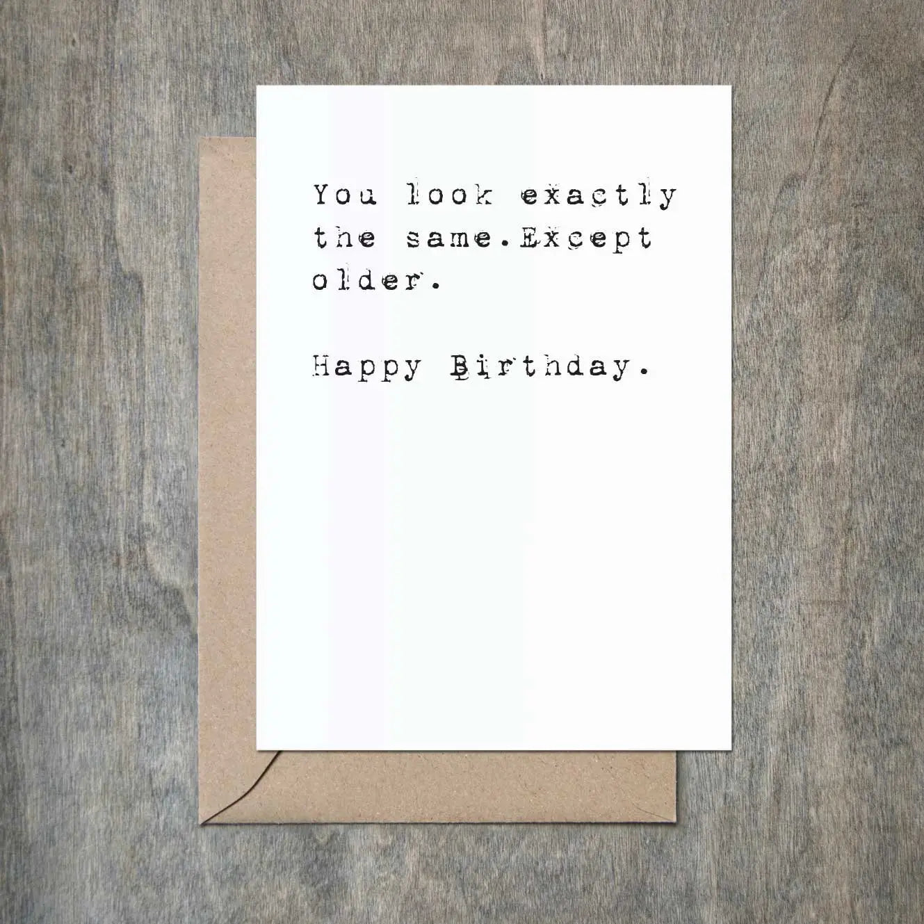 You Look Exactly the Same Except Older Funny Birthday Card