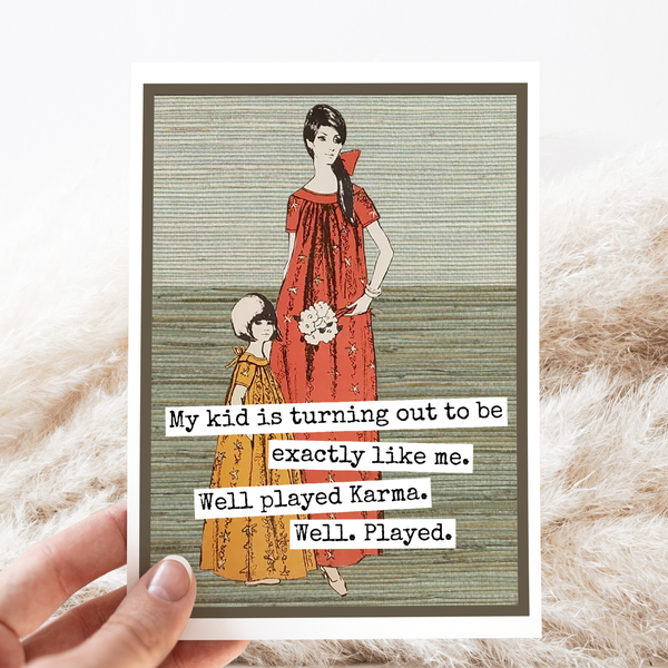 Greeting Card. My Kid Is Turning Out To Be Exactly Like Me..