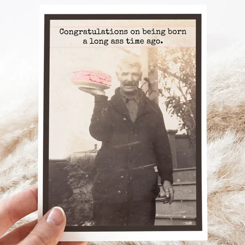 Congratulations On Being Born a Long Ass Time Ago... Birthday Card