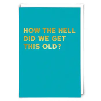 How the Hell Did We Get This Old?...Card