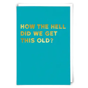 How the Hell Did We Get This Old?...Card