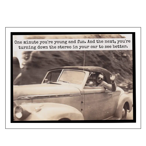 One Minute You're Young and Fun. And the Next, You're Turning ... Card