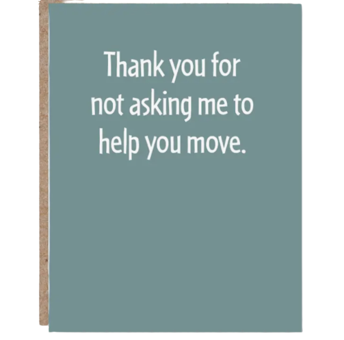 Thank You For Not Asking Me To Help You Move Card