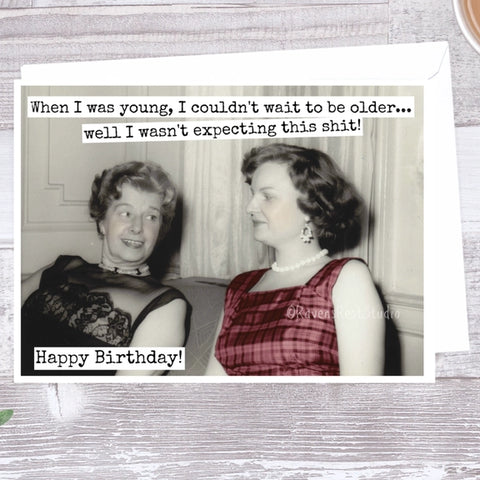 When I Was Young, I Couldn't Wait To Be ...  Birthday Card