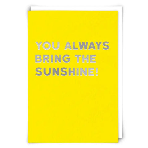 You Always Bring the Sunshine! Card