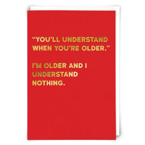 You'll Understand When You're Older ... Card