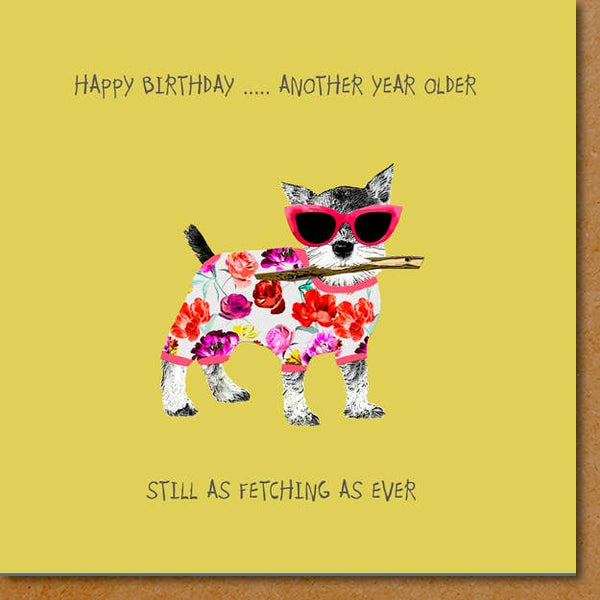 Still as Fetching as Ever Birthday Card