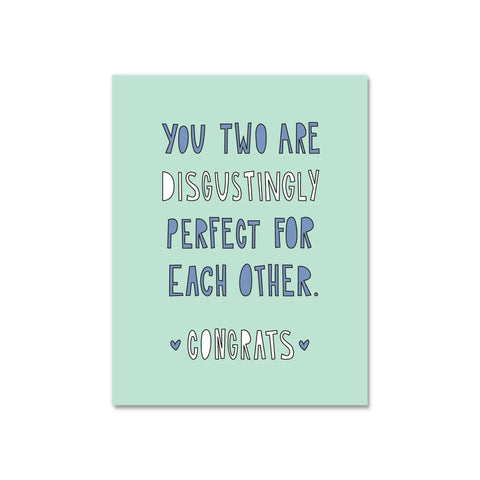 You Guys are Disgustingly Perfect for Each Other. Congrats Card