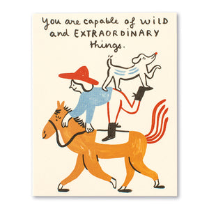 You Are Capable Of Wild And Extraordinary Things Card