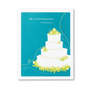Life Is A Shared Experience Card