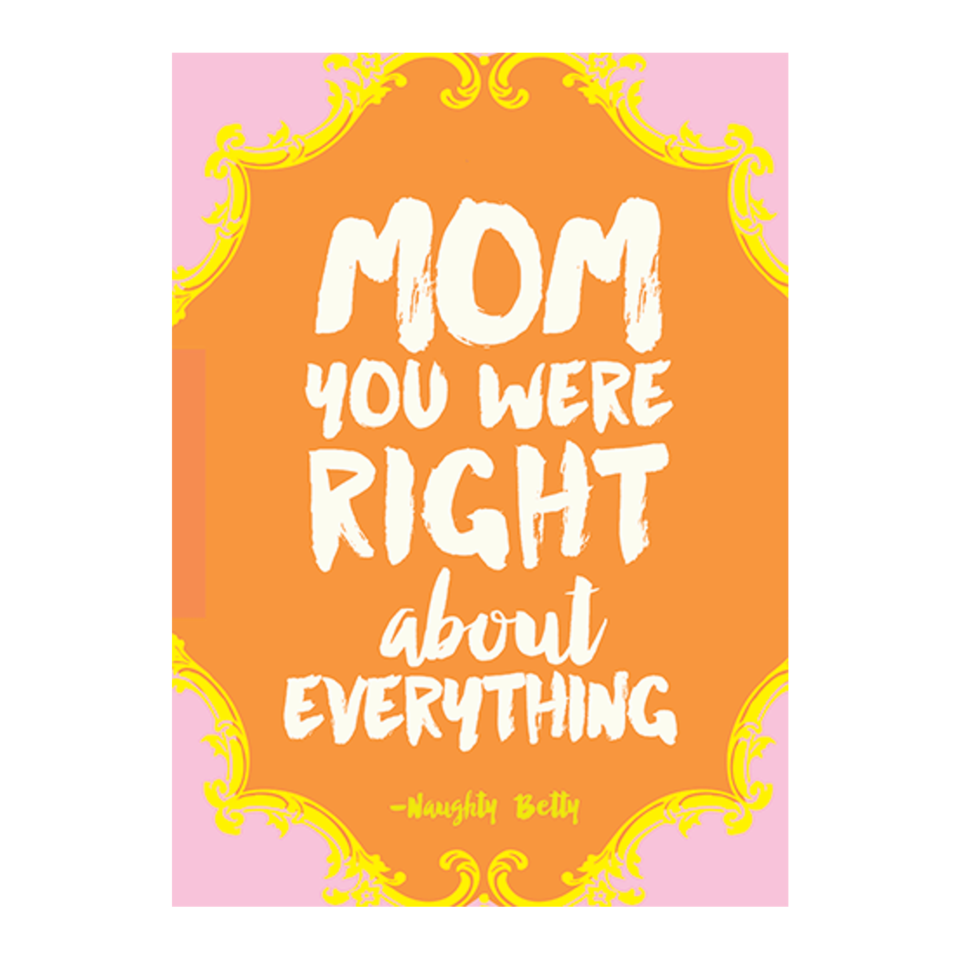 Mom You Were Right About Everything Card