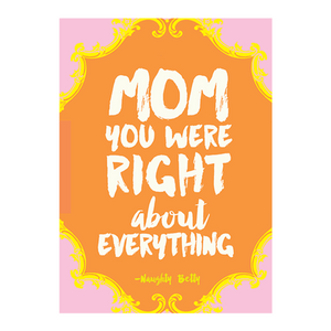 Mom You Were Right About Everything Card