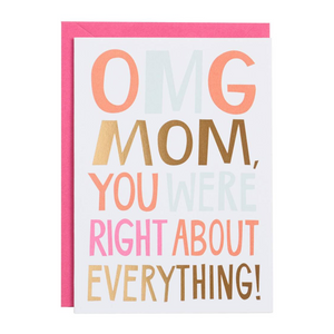 OMG Mom, You Were Right About Everything Card