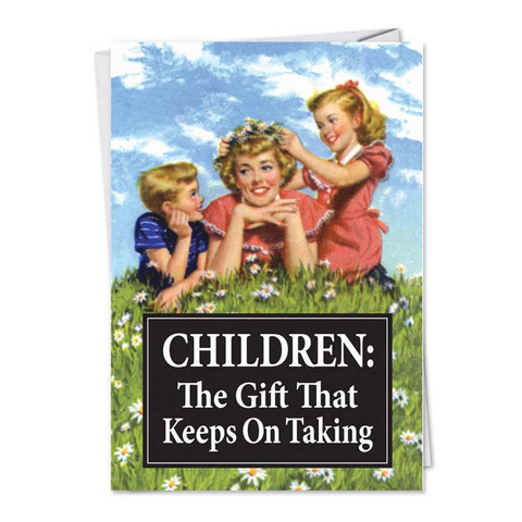 Children: The Gift That Keeps On Taking Birthday Card
