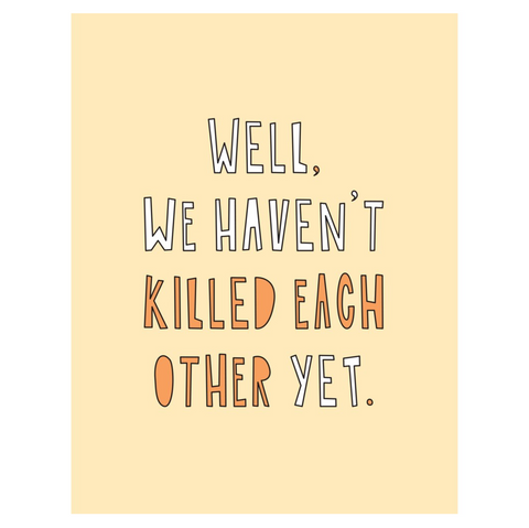 Well, We Haven't Killed Each Other Yet Valentine's Day Card