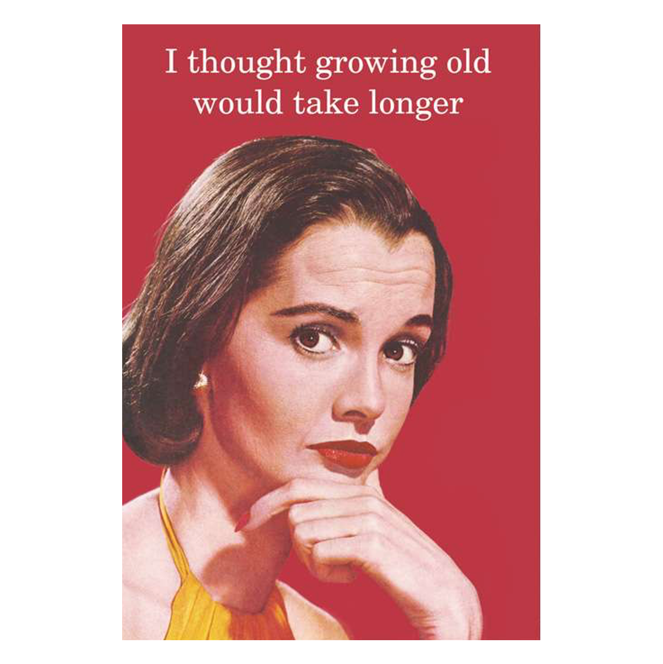 I Thought Growing Old Would Take Longer Birthday Card