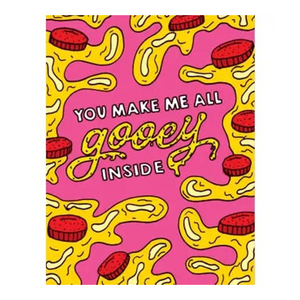 You Make Me All Gooey Inside Card