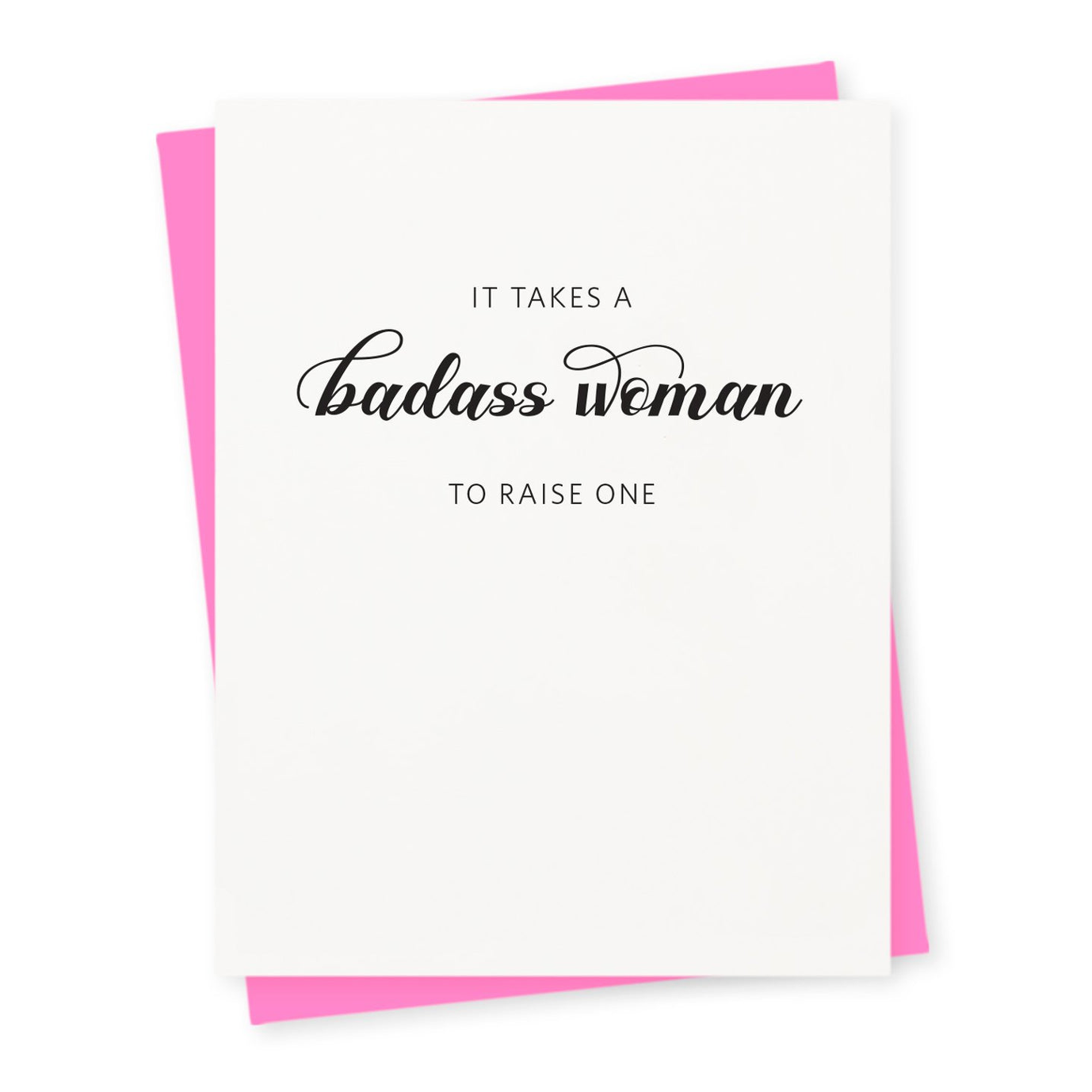 It Takes A Badass Woman To Raise One Card
