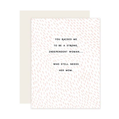 You Raised Me To Be A Strong, Independent Woman Card