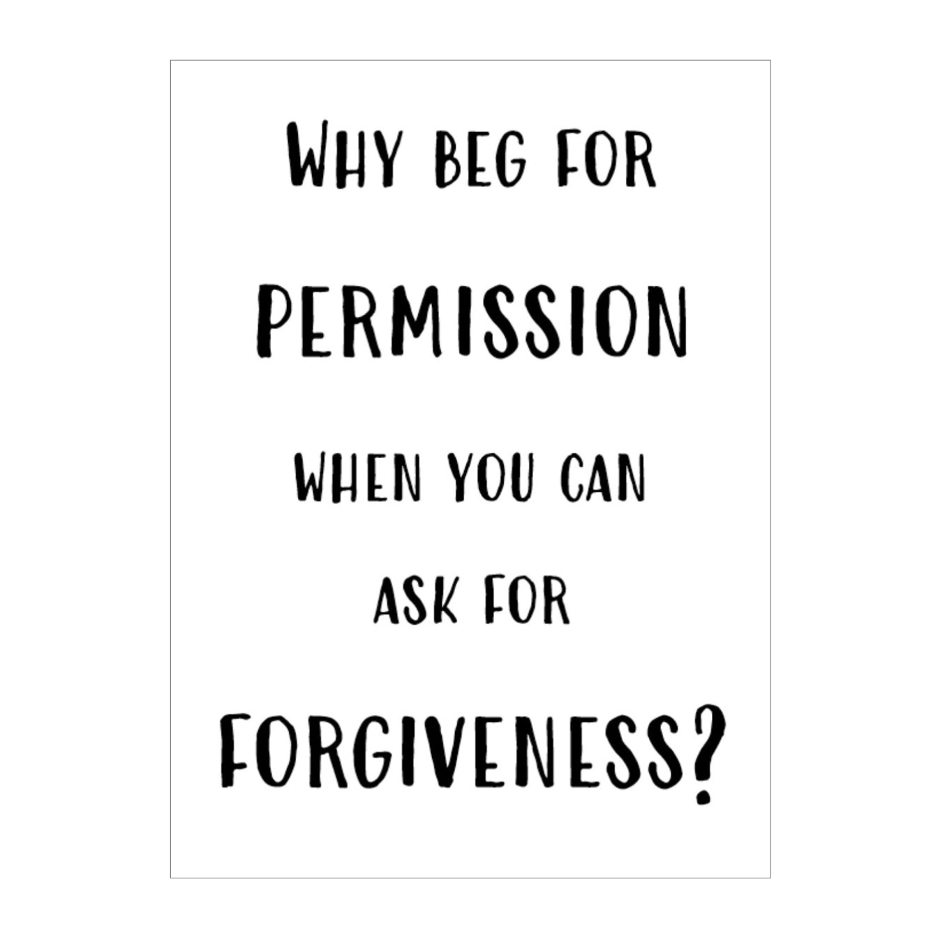 Why Beg For Permission Card