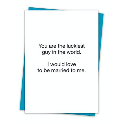 You Are The Luckiest Guy In The World ... Card
