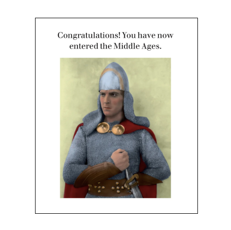 Congratulations! You Have Now Entered The Middle Ages Card