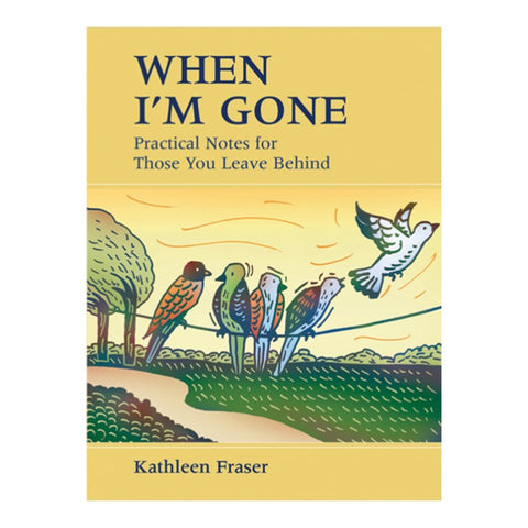 When I'm Gone: Practical Notes for Those You Leave Behind