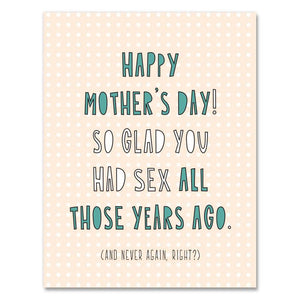 So Glad You Had Sex All Those Years Ago Mother's Day Card