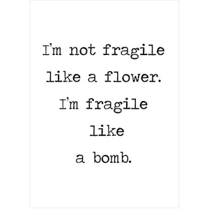 I’m Not Fragile Like A Flower Card