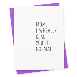 Mom, I'm Really Glad You're Normal Greeting Card