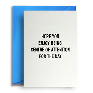 Centre of Attention For The Day Card