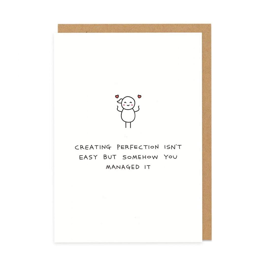 Creating Perfection Isn't Easy But Somehow You Managed It Card