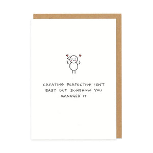 Creating Perfection Isn't Easy But Somehow You Managed It Card