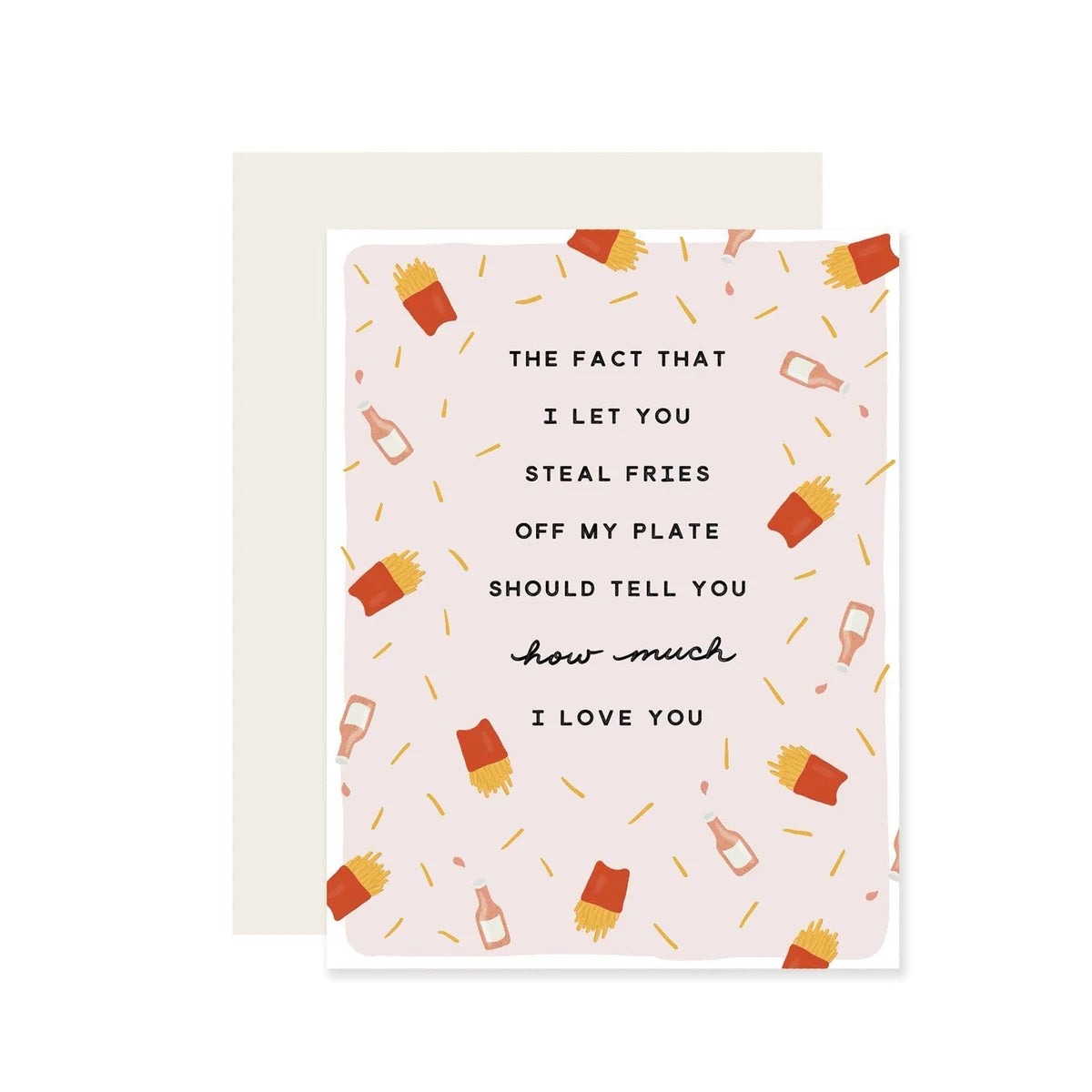 The Fact That I Let You Steal Fries Off My Plate ... Card