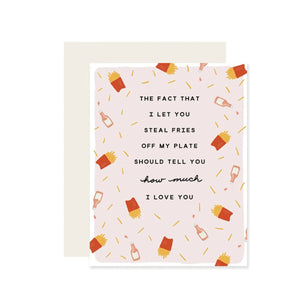 The Fact That I Let You Steal Fries Off My Plate ... Card